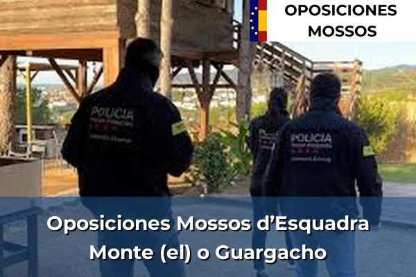 Oposiciones Mossos d’Esquadra en Monte (el) o Guargacho